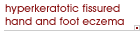 Hyperkeratotic fissured hand and foot eczema