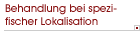 Behandlung bei spezifischer Lokalisation