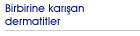 Birbirine karışan dermatitler